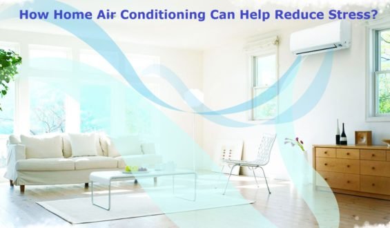 How Home Air Conditioning Can Help Reduce Stress?