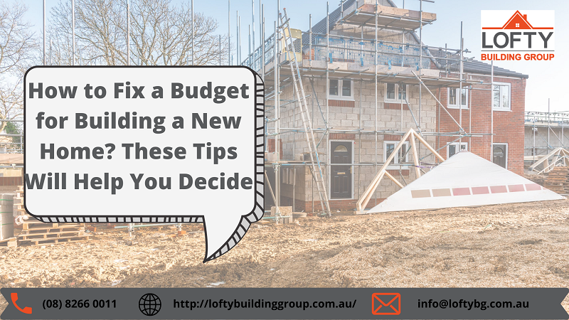 How to Fix a Budget for Building a New Home? These Tips Will Help You Decide