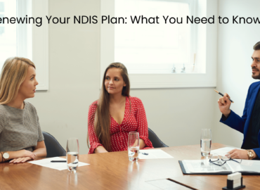 Renewing Your NDIS Plan: What You Need to Know