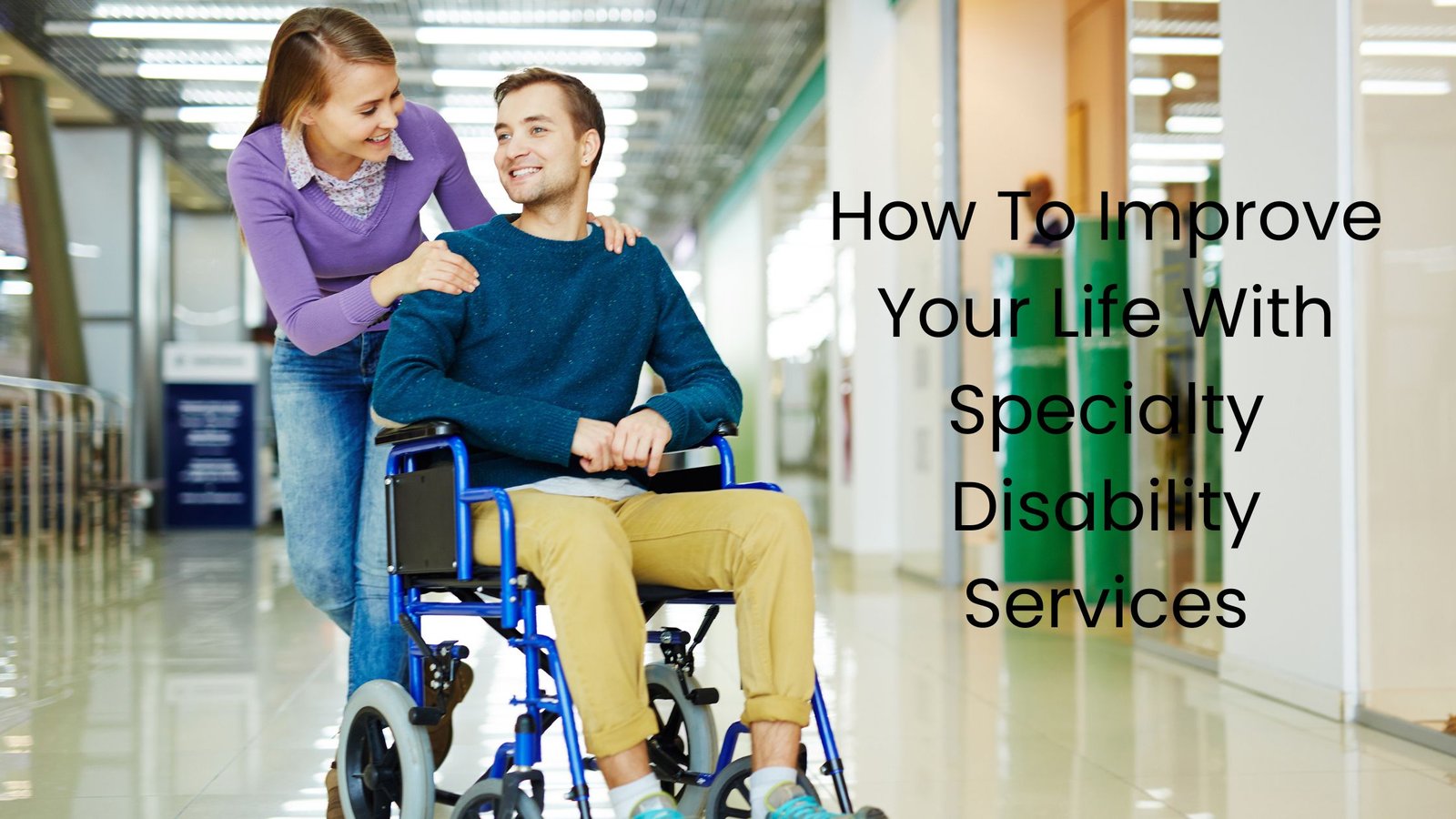 How To Improve Your Life With Specialty Disability Services