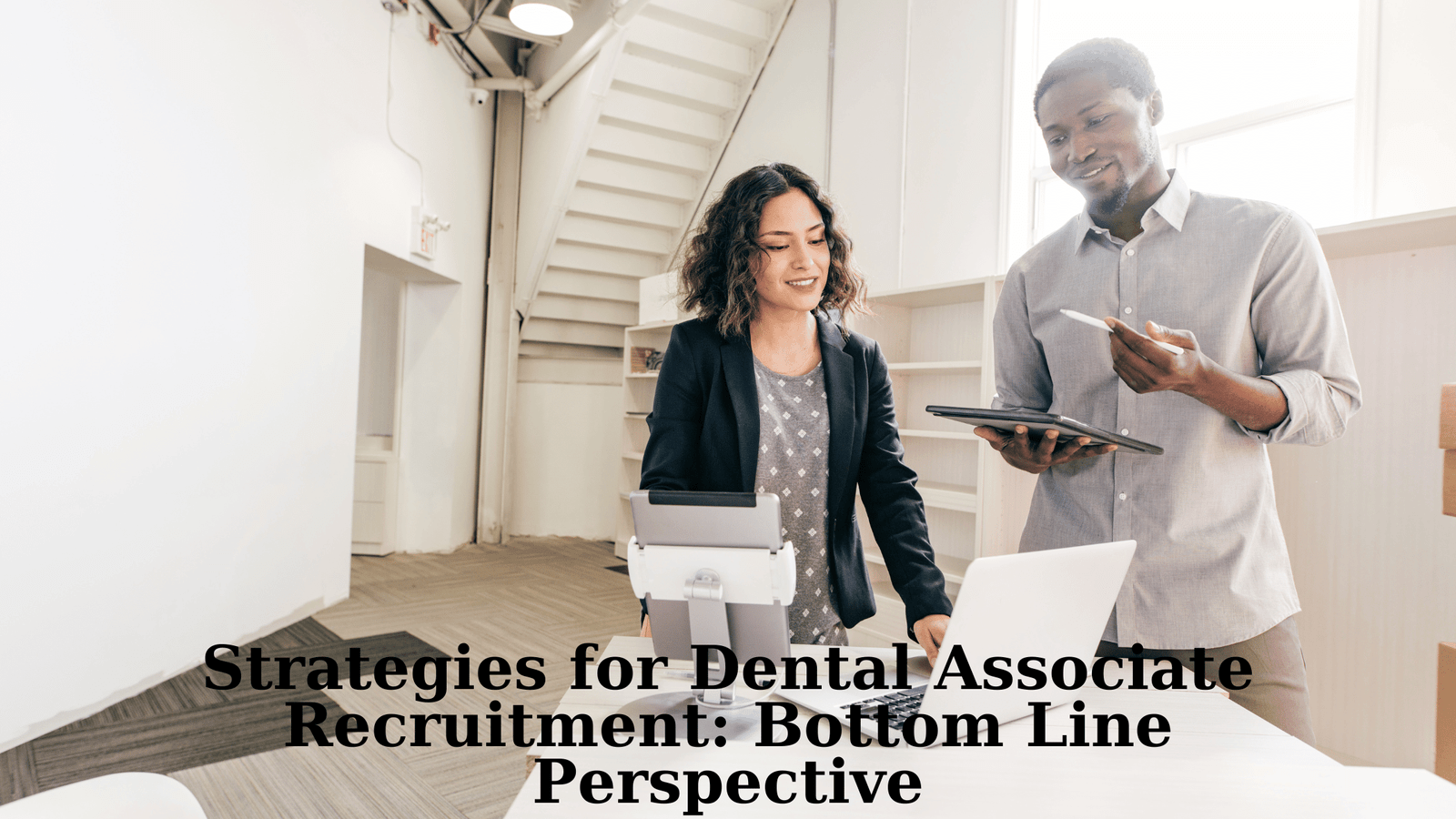 Strategies for Dental Associate Recruitment: Bottom Line Perspective